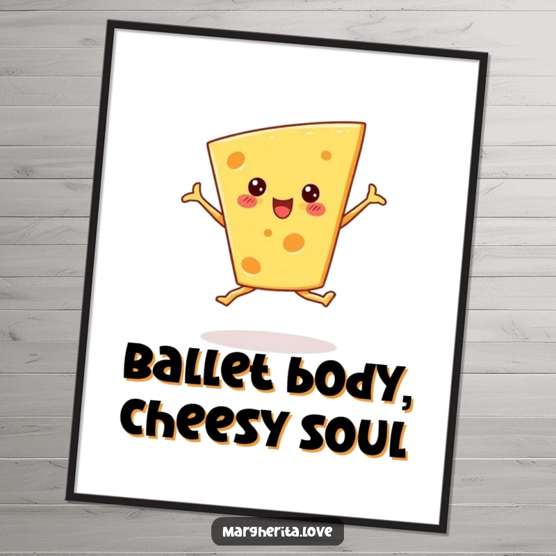 Funny cheese wedge poster captured mid-ballet pirouette, adding energetic humor to any room decor.